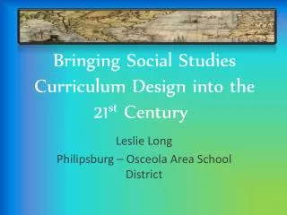 Bringing Social Studies Curriculum Design into the 21 st Century