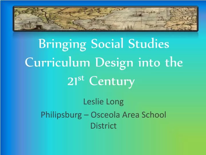 bringing social studies curriculum design into the 21 st century