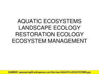AQUATIC ECOSYSTEMS LANDSCAPE ECOLOGY RESTORATION ECOLOGY ECOSYSTEM MANAGEMENT