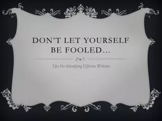 DON’T LET YOURSELF BE FOOLED…