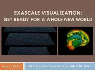 EXASCALE VISUALIZATION: GET READY FOR A WHOLE NEW WORLD