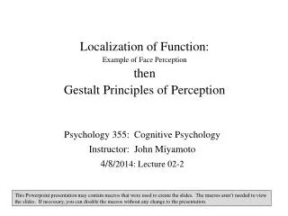 Localization of Function: Example of Face Perception then Gestalt Principles of Perception