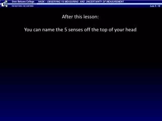 After this lesson : You can name the 5 senses off the top of your head