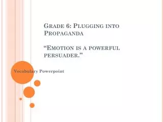 grade 6 plugging into propaganda emotion is a powerful persuader