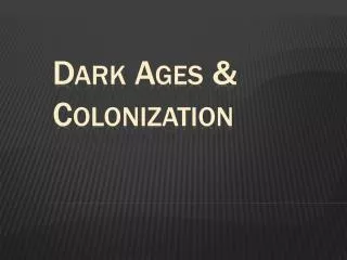 Dark Ages &amp; Colonization