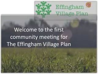 Welcome to the first community meeting for The Effingham Village Plan