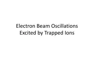 Electron Beam Oscillations Excited by Trapped Ions