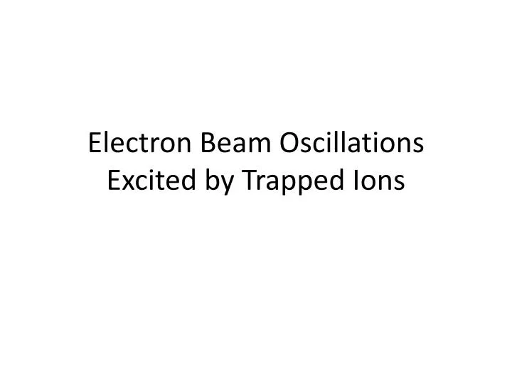 electron beam oscillations excited by trapped ions