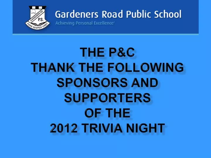 the p c thank the following sponsors and supporters of the 2012 trivia night