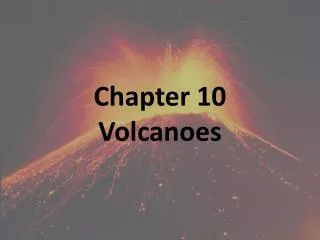 Chapter 10 Volcanoes