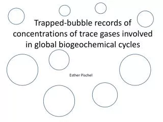 Trapped-bubble records of concentrations of trace gases involved in global biogeochemical cycles