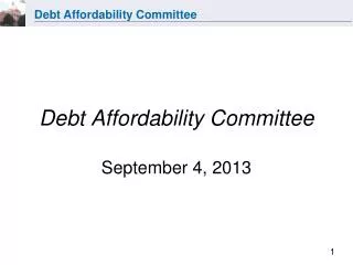 Debt Affordability Committee September 4, 2013