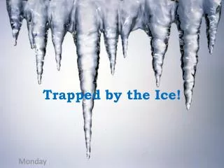 Trapped by the Ice!