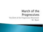 March of the Progressives: Birth of the Progressive Movement - slide 1