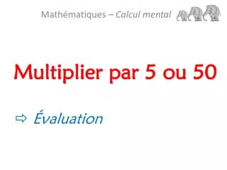 multiplier par 5 ou 50
