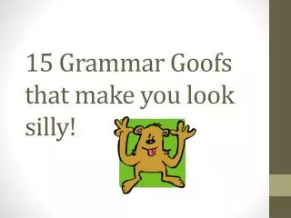 15 Grammar Goofs that make you look silly!
