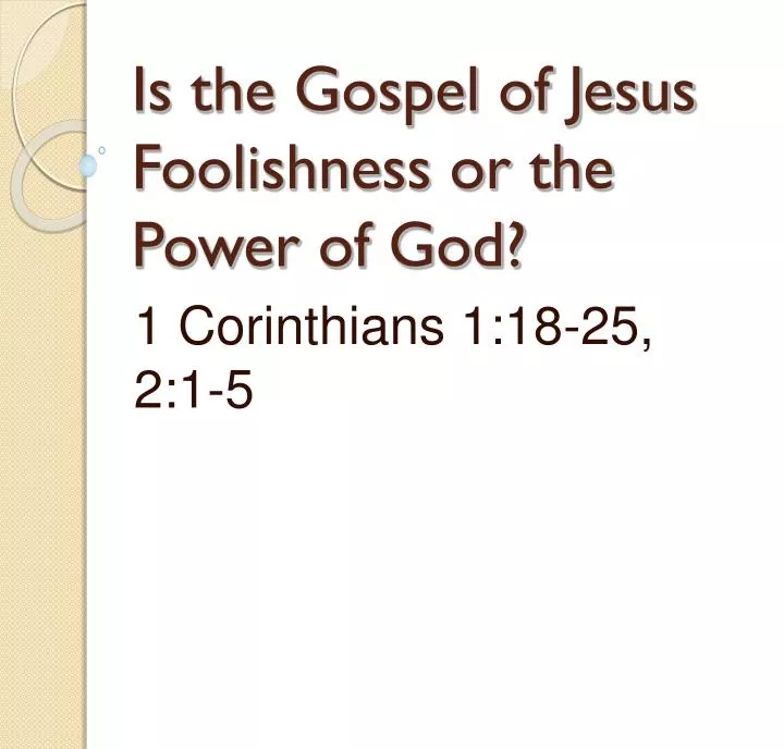 is the gospel of jesus foolishness or the power of god