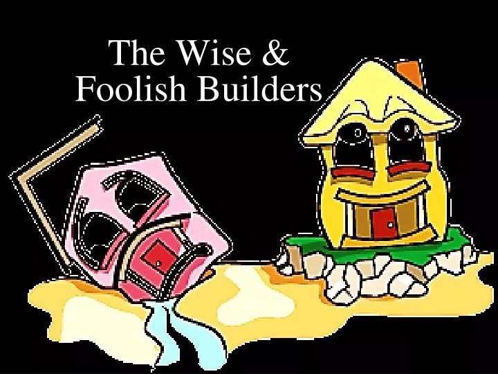 the wise foolish builders