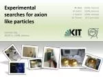 Experimental searches for axion like particles - slide 1