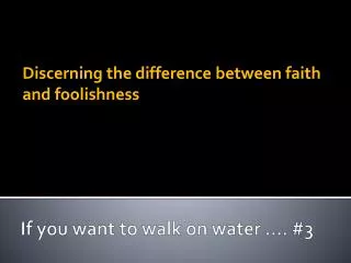 If you want to walk on water …. #3