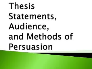 Thesis Statements, Audience, and Methods of Persuasion