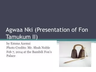 Agwaa Nki (Presentation of Fon Tamukum II)