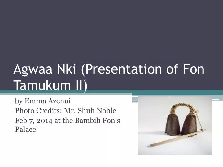 agwaa nki presentation of fon tamukum ii