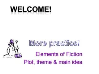 Elements of Fiction Plot, theme &amp; main idea
