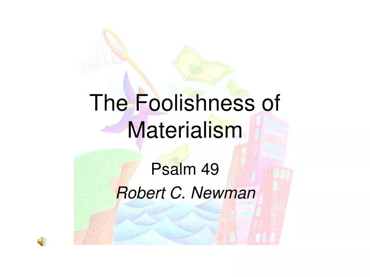 the foolishness of materialism