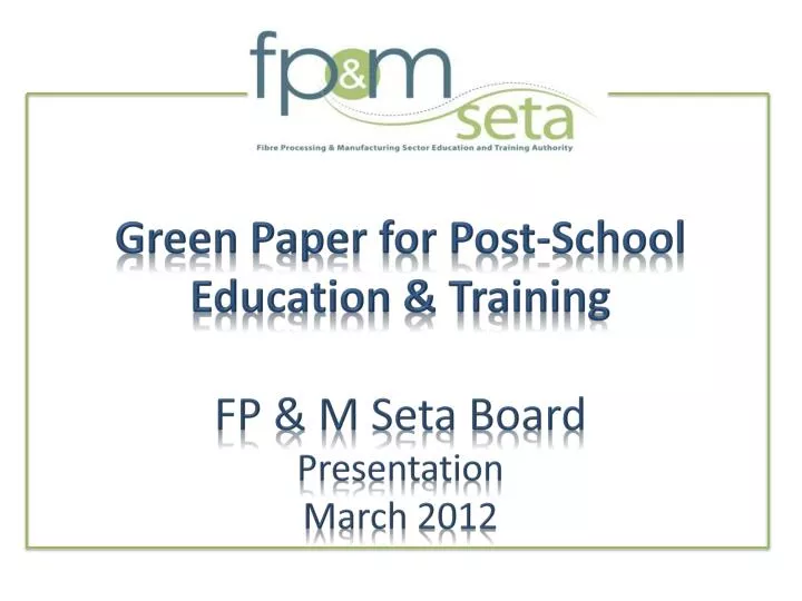 green paper for post school education training fp m seta board presentation march 2012