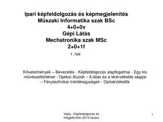 Ipari képfeldolgozás és képmegjelenítés Műszaki Informatika szak BSc 4+0+0v Gépi Látás