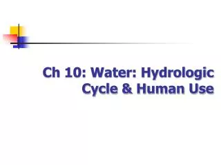 Ch 10: Water: Hydrologic Cycle &amp; Human Use