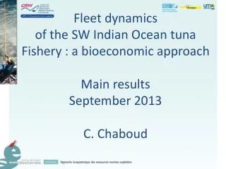 Fleet dynamics of the SW Indian Ocean tuna Fishery : a bioeconomic approach Main results