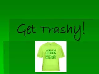 Get Trashy !