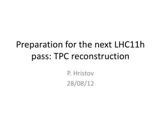 Preparation for the next LHC11h pass: TPC reconstruction