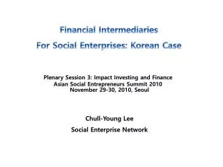 November 29-30, 2010, Seoul Chull -Young Lee Social Enterprise Network
