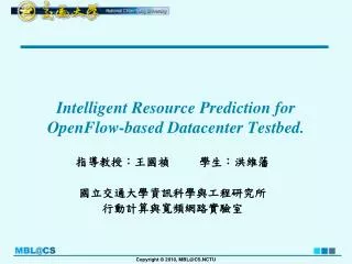 Intelligent Resource Prediction for OpenFlow -based Datacenter Testbed .
