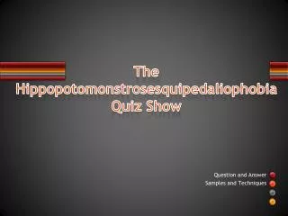 The Hippopotomonstrosesquipedaliophobia Quiz Show