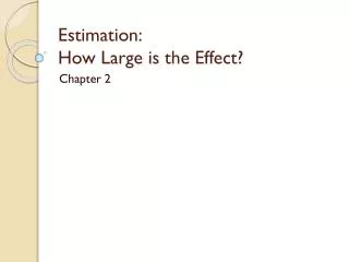 Estimation : How Large is the Effect ?