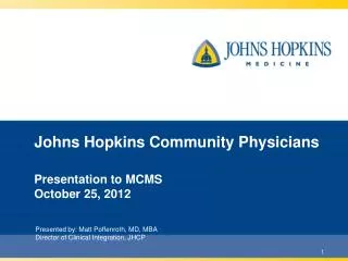 Johns Hopkins Community Physicians Presentation to MCMS October 25, 2012