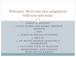 Welcome! Sit in your new assigned set with your new team.