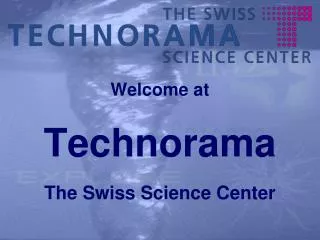 Welcome at Technorama The Swiss Science Center