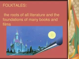 FOLKTALES: the roots of all literature and the foundations of many books and films