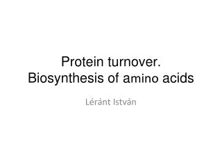 Protein turnover . Biosynthesis of a mino acids