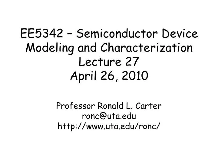 ee5342 semiconductor device modeling and characterization lecture 27 april 26 2010