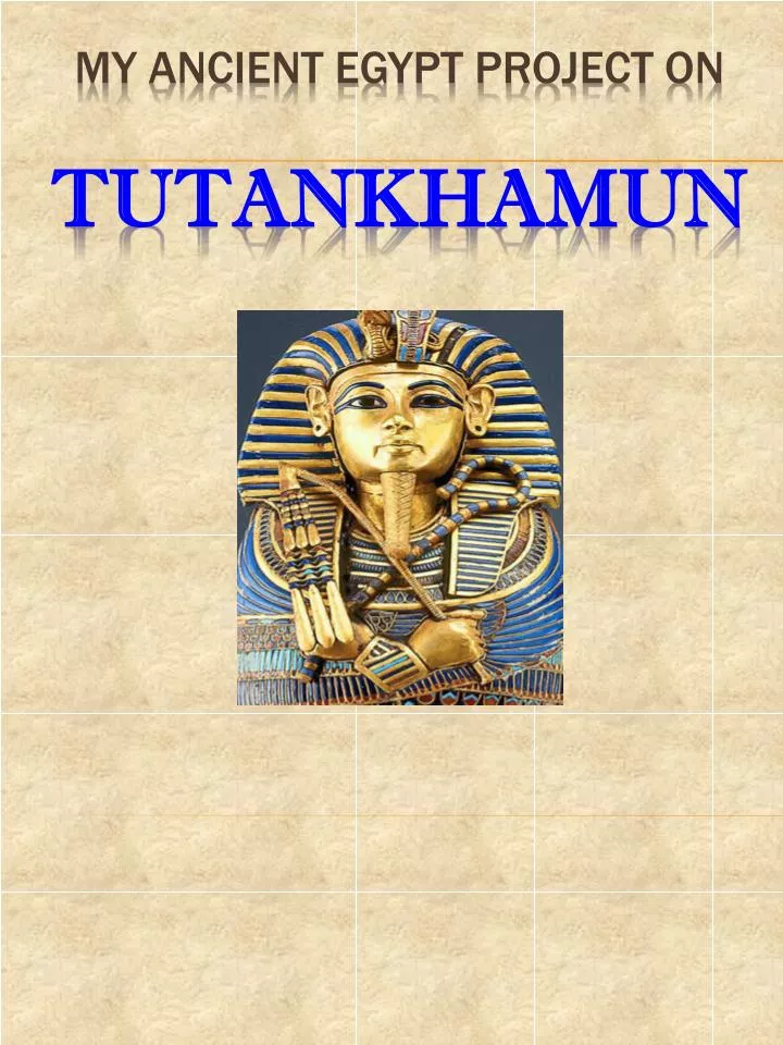 my ancient egypt project on tutankhamun