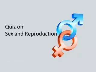 Quiz on Sex and Reproduction