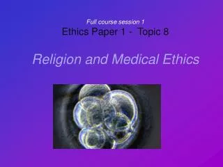 Full course session 1 Ethics Paper 1 - Topic 8 Religion and Medical Ethics