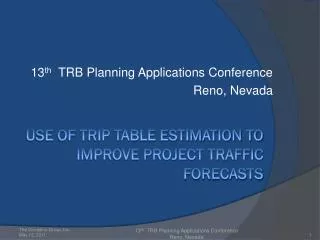 USE OF TRIP TABLE ESTIMATION TO IMPROVE PROJECT TRAFFIC FORECASTS
