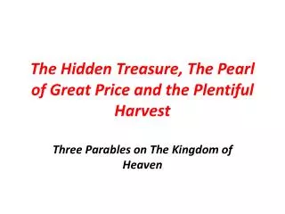 The Hidden Treasure, The Pearl of Great Price and the Plentiful Harvest